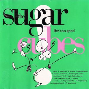 Sugarcubes_-_Life_s_Too_Good___-_1382893635